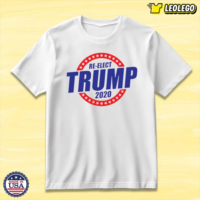 Re-elect Trump 2020 Clothing Tee